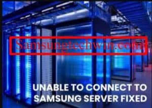 How to Fix Unable To Connect To Samsung Server?[Full-Guide]