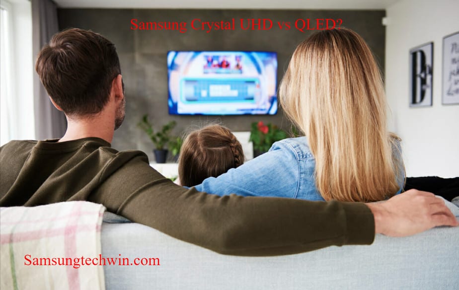 Samsung Crystal UHD Vs QLED (Which One Is Better?)
