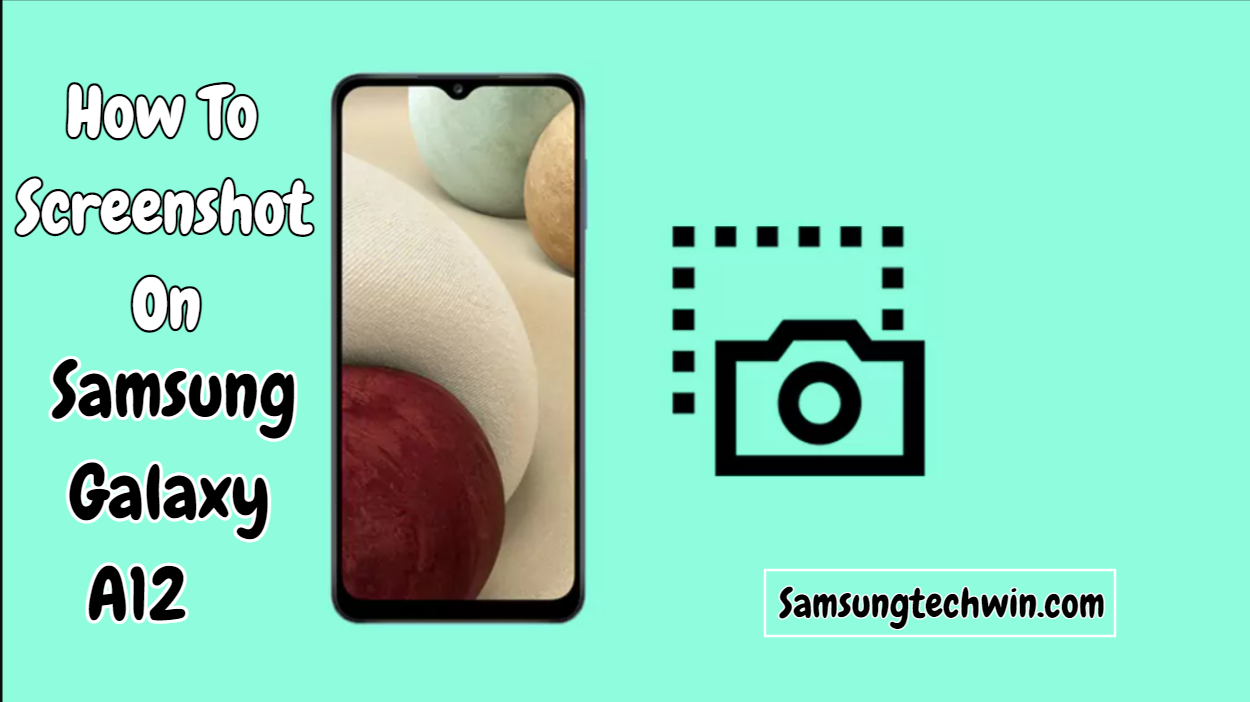How To Screenshot On Samsung Galaxy A12? [3 Methods]