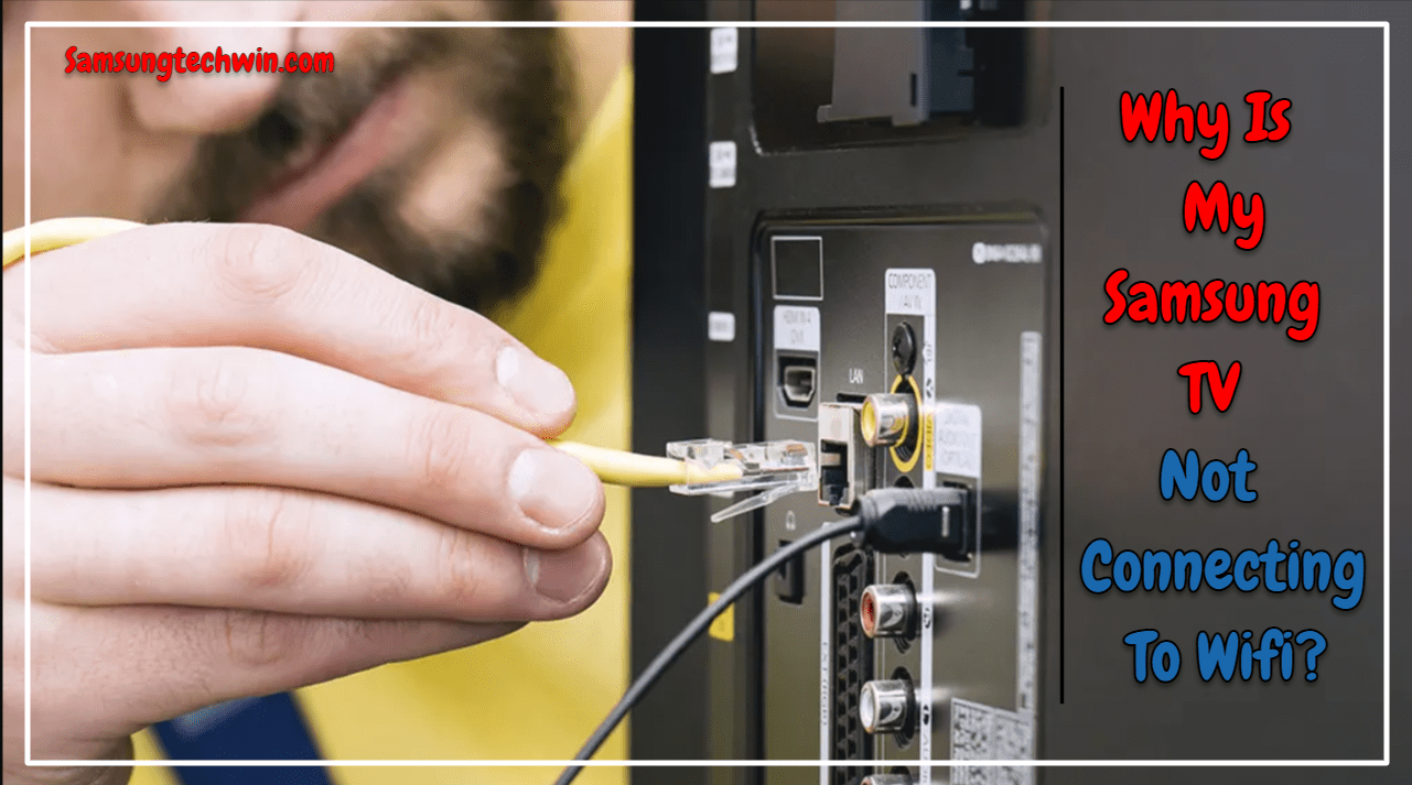 Why Is My Samsung TV Not Connecting To Wifi? [7 Reasons]