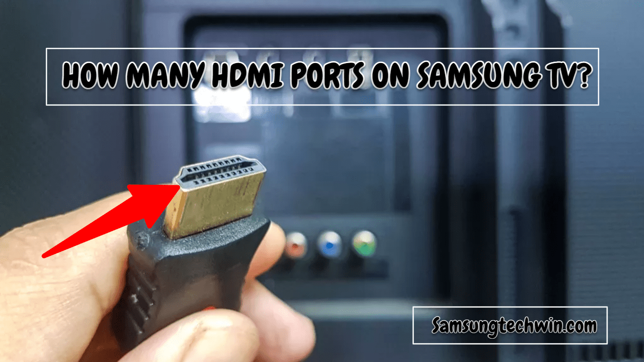 How Many HDMI Ports Are On Samsung TV? Best Answer