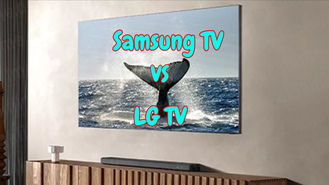 Samsung TV Vs LG TV [2023] Which TV Brand Is Better?