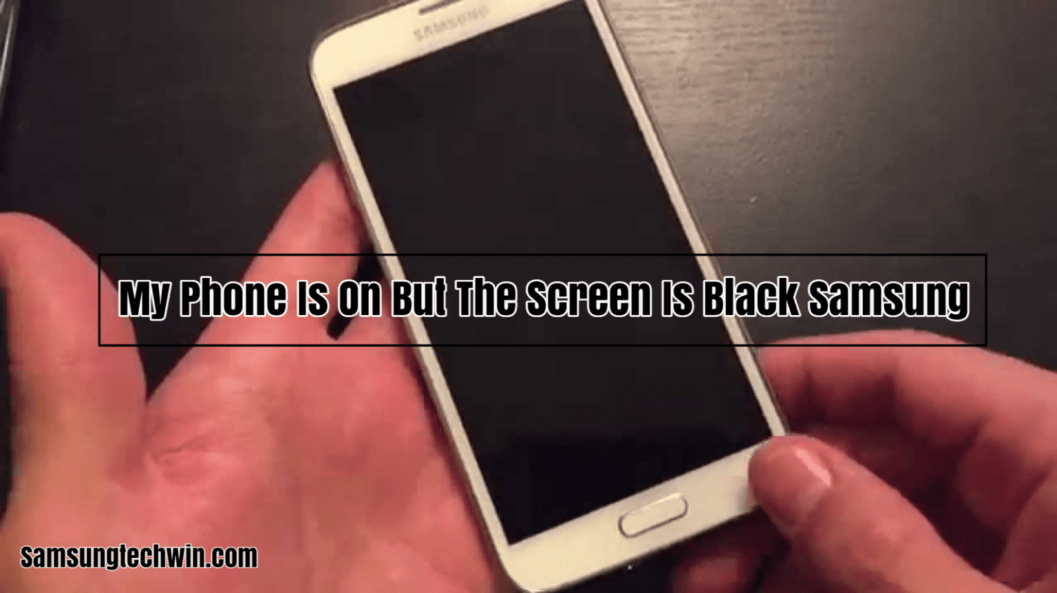 My Phone Is On But The Screen Is Black Samsung [6 Reasons]