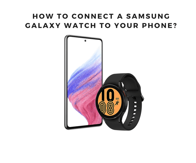 How To Connect Your Samsung Galaxy Watch To Your Phone: Easy Step-by
