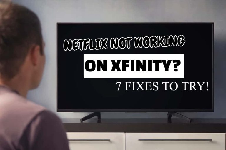 Netflix Not Working On Xfinity? 7 Quick Fixes To Try!
