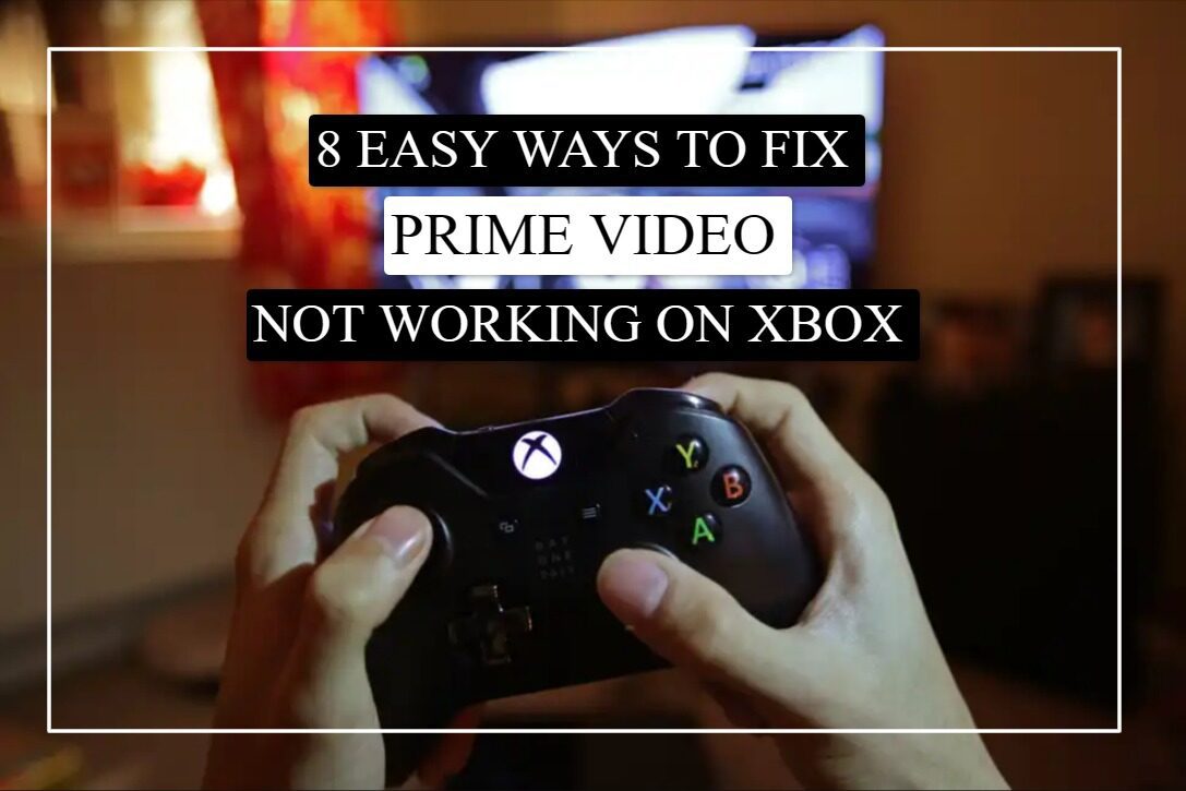 How To Fix Prime Video Not Working On Xbox? (8 Easy Fixes)
