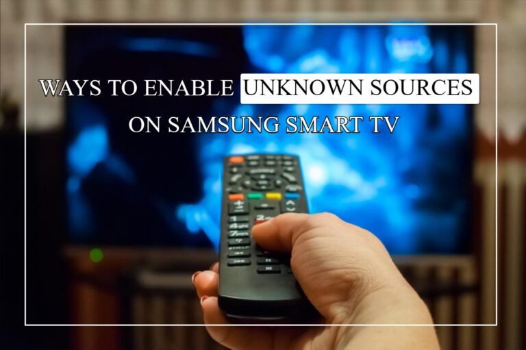 How To Enable Unknown Sources On Samsung Smart TV? [Easy Guide]
