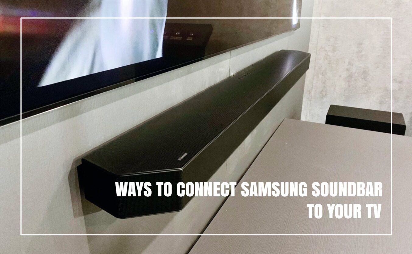 How To Connect Your Samsung Soundbar To TV StepbyStep Guide For
