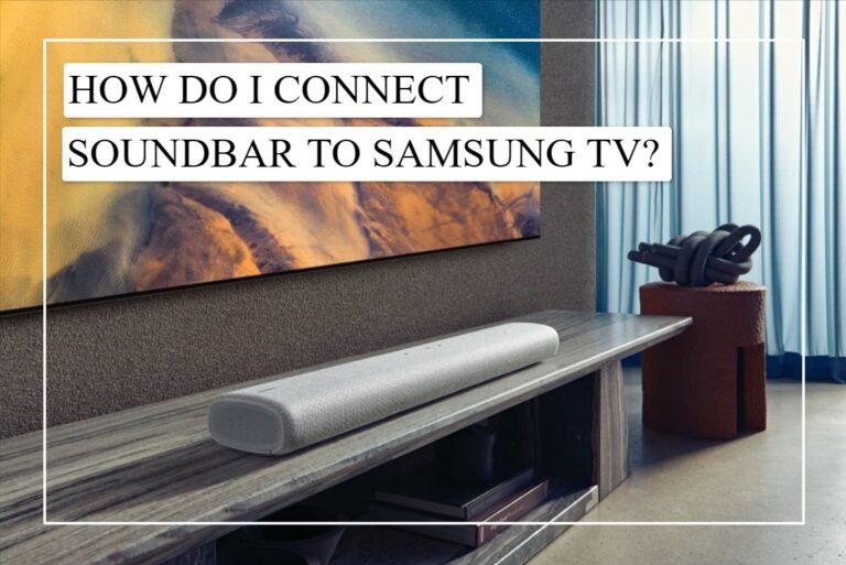 How To Connect Samsung Soundbar To TV? Easy Guide!