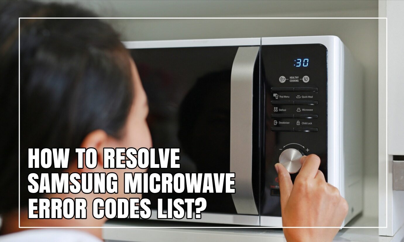 Resolve Samsung Microwave SE Error Codes Quickly And Easily