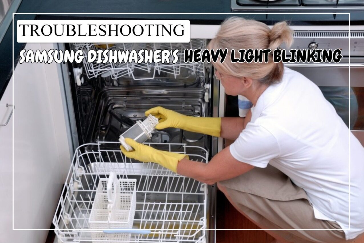 How To Fix Samsung Dishwasher Heavy Light Blinking? [Answered]